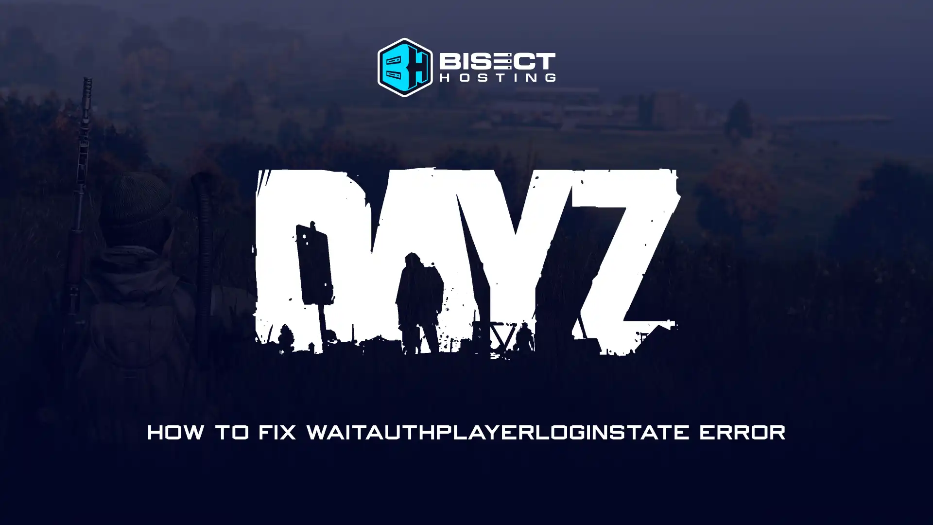 How to Fix The WaitAuthPlayerLoginState Error in DayZ