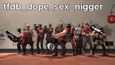 tfdb_dope_sex_nigger