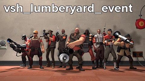 vsh_lumberyard_event